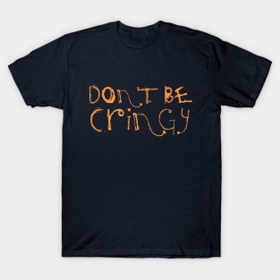 The Cringe Is Real - Can Live Without The Awkward Cringy Moments In Our Life T-Shirt